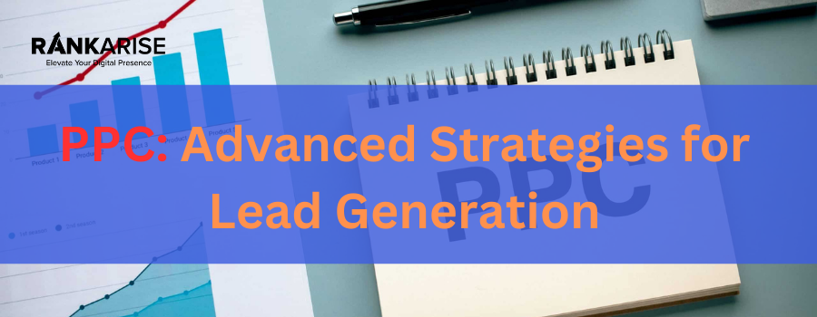 Unlocking PPC Potential: Advanced Strategies for Lead Generation