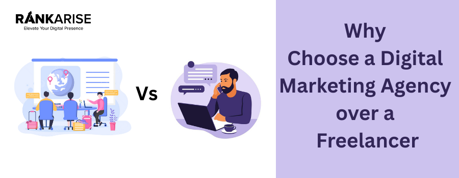 7 Reasons to Choose a Digital Marketing Agency over a Freelancer