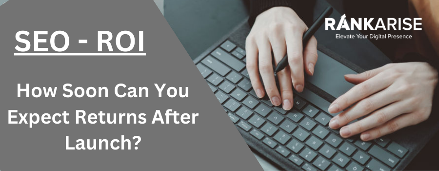 SEO ROI: How Soon Can You Expect Returns After Launch?