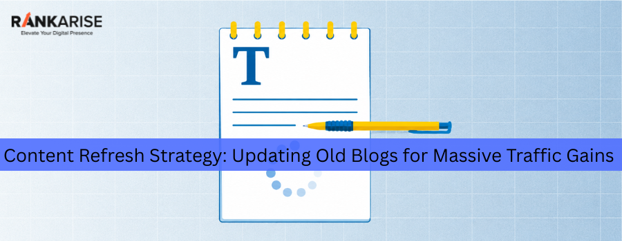 Content Refresh Strategy banner showing a blog update illustration with RankArise branding, focused on updating old blog posts, SEO content refresh, and increasing organic traffic growth through old blog post optimization.