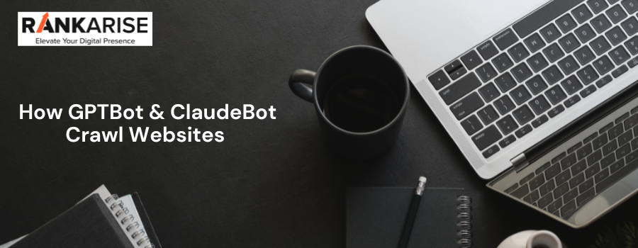 Dark workspace background featuring a laptop, coffee mug, and notebook with the title “How GPTBot & ClaudeBot Crawl Websites” and RankArise branding, representing AI crawler bots, GPTBot website crawling, ClaudeBot web crawler technology, AI indexing systems, and technical SEO concepts.
